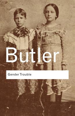 Gender Trouble: Feminism and the Subversion of Identity - Butler, Judith, Professor