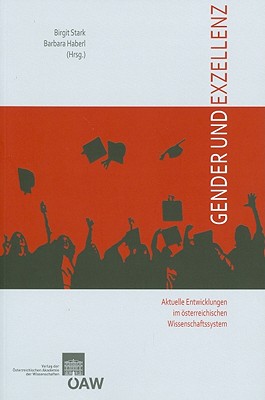 Gender Und Exzellenz - Aktuelle Entwicklungen Im Osterreichischen Wissenschaftssystem: Eine Dokumentation Des Symposiums Vom 13. Nov. 2007 an Der Osterreichischen Akademie Der Wissenschaften - Haberl, Barbara (Editor), and Stark, Birgit (Editor)