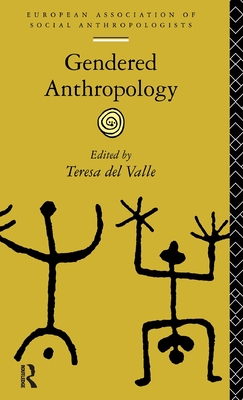 Gendered Anthropology - del Valle, Teresa (Editor)