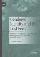Gendered Identity and the Lost Female: Hybridity as a Partial Experience in the Anglophone Caribbean Performances