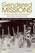 Gendered Missions: Women and Men in Missionary Discourse and Practice