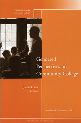 Gendered Perspectives on Community College: New Directions for Community Colleges, Number 142 - Lester, Jaime (Editor)