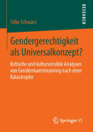 Gendergerechtigkeit ALS Universalkonzept?: Kritische Und Kultursensible Analysen Von Gendermainstreaming Nach Einer Katastrophe
