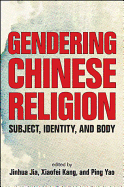 Gendering Chinese Religion: Subject, Identity, and Body