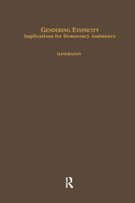 Gendering Ethnicity: Implications for Democracy Assistance - Handrahan, Lori