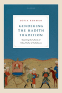 Gendering the adith Tradition: Recentring the Authority of Aisha, Mother of the Believers