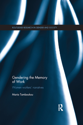 Gendering the Memory of Work: Women Workers' Narratives - Tamboukou, Maria
