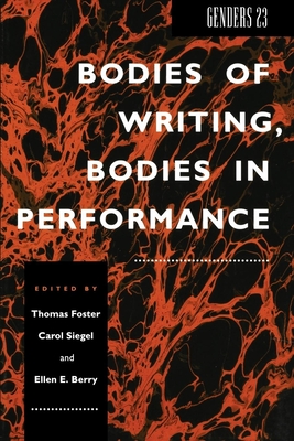 Genders 23: Bodies of Writing, Bodies in Performance - Foster, Thomas (Editor), and Siegel, Carol (Editor), and Berry, Ellen E. (Editor)