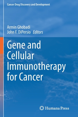 Gene and Cellular Immunotherapy for Cancer - Ghobadi, Armin (Editor), and DiPersio, John F. (Editor)