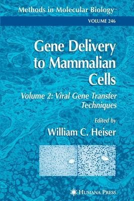 Gene Delivery to Mammalian Cells: Volume 2: Viral Gene Transfer Techniques - Heiser, William C. (Editor)