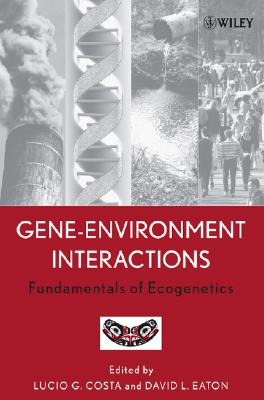 Gene-Environment Interactions: Fundamentals of Ecogenetics - Costa, Lucio G (Editor), and Eaton, David L (Editor)