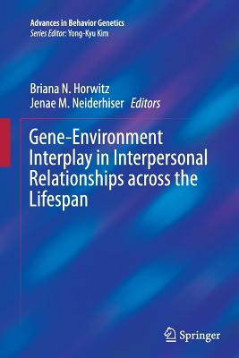 Gene-Environment Interplay in Interpersonal Relationships Across the Lifespan - Horwitz, Briana N (Editor), and Neiderhiser, Jenae M (Editor)