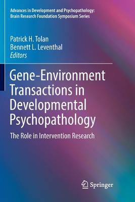 Gene-Environment Transactions in Developmental Psychopathology: The Role in Intervention Research - Tolan, Patrick H (Editor), and Leventhal, Bennett L (Editor)