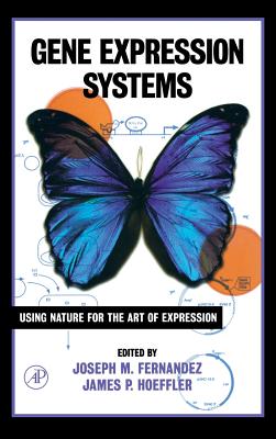 Gene Expression Systems: Using Nature for the Art of Expression - Fernandez, Joseph M (Editor), and Hoeffler, James P (Editor)