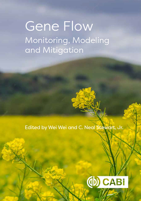 Gene Flow: Monitoring, Modeling and Mitigation - Wei, Wei, Dr. (Editor), and Stewart, Neal, Professor (Editor), and Agapito-Tenfen, Sarah Zanon (Contributions by)