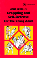 Gene Lebell's Grappling and Self-Defense for the Young Adult