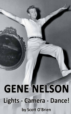 Gene Nelson - Lights! Camera! Dance! (hardback) - O'Brien, Scott