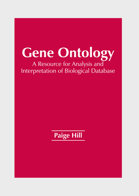 Gene Ontology: A Resource for Analysis and Interpretation of Biological Database - Hill, Paige (Editor)