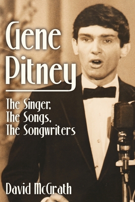 Gene Pitney: The Singer, the Songs, the Songwriters - McGrath, David