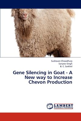 Gene Silencing in Goat - A New Way to Increase Chevon Production - Chowdhury Sushovan, and Singh Sanjeev, and Sarkhel B C