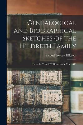 Genealogical and Biographical Sketches of the Hildreth Family: From the Year 1652 Down to the Year 1840 - Hildreth, Samuel Prescott