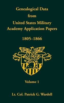 Genealogical Data from United States Military Academy Application Papers, 1805-1866, Volume 1 - Wardell, Patrick G