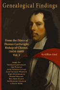 Genealogical Findings from the Diary of Thomas Cartwright, Bishop of Chester (1634-1689) Vol 1: Genealogy with Links to Thomas Cartwright the Puritan, Anne Vaughan Locke, Jane Vaughan Wiseman, John Manningham, Peter Whalley, REV. John Mason, Sir Richard G