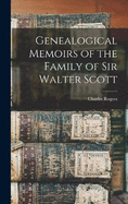 Genealogical Memoirs of the Family of Sir Walter Scott