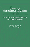 Genealogies of Connecticut Families. from the New England Historical and Genealogical Register. Volume I, Part a: Adams - Cushman