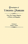 Genealogies of Virginia Families from the Virginia Magazine of History and Biography. in Five Volumes. Volume I: Adams - Chiles