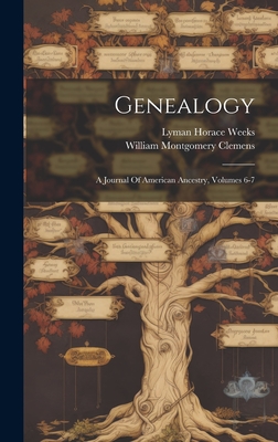 Genealogy: A Journal Of American Ancestry, Volumes 6-7 - Clemens, William Montgomery, and Lyman Horace Weeks (Creator)