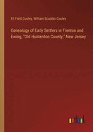 Genealogy of Early Settlers in Trenton and Ewing, "Old Hunterdon County," New Jersey