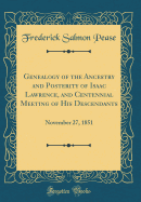 Genealogy of the Ancestry and Posterity of Isaac Lawrence, and Centennial Meeting of His Descendants: November 27, 1851 (Classic Reprint)