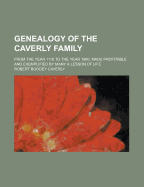 Genealogy of the Caverly Family; From the Year 1116 to the Year 1880, Made Profitable and Exemplified by Many a Lesson of Life