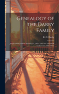 Genealogy of the Darby Family: Joseph Darby of Ann Arundel Co., MD.: Data for This Book Gathered in 1945-1952.