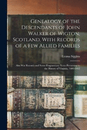 Genealogy of the Descendants of John Walker of Wigton, Scotland, With Records of a Few Allied Families: Also War Records and Some Fragmentary Notes Pertaining to the History of Virginia, 1600-1902