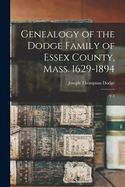 Genealogy of the Dodge Family of Essex County, Mass. 1629-1894: V.1