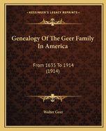 Genealogy Of The Geer Family In America: From 1635 To 1914 (1914)