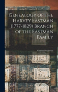 Genealogy of the Harvey Eastman (1777-1829) Branch of the Eastman Family