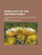 Genealogy of the Hoffman Family: Descendants of Martin Hoffman, With Biographical Notes ..