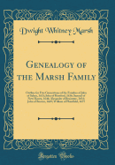 Genealogy of the Marsh Family: Outline for Five Generations of the Families of John of Salem, 1633; John of Hartford, 1636; Samuel of New Haven, 1646; Alexander of Braintree, 1654; John of Boston, 1669; William of Plainfield, 1675 (Classic Reprint)