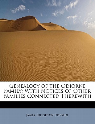 Genealogy of the Odiorne Family: With Notices of Other Families Connected Therewith - Odiorne, James Creighton