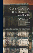 Genealogy of the Olmsted Family in America: Embracing the Descendants of James and Richard Olmsted and Covering a Period of Nearly Three Centuries, 1632-1912