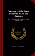 Genealogy of the Reese Family in Wales and America: From Their Arrival in America to the Present Time
