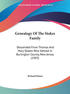 Genealogy Of The Stokes Family: Descended From Thomas And Mary Stokes Who Settled In Burlington County, New Jersey (1903)