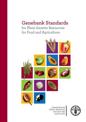 Genebank Standards for Plant Genetic Resources for Food and Agriculture - Food and Agriculture Organization