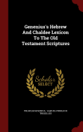 Genenius's Hebrew And Chaldee Lexicon To The Old Testament Scriptures