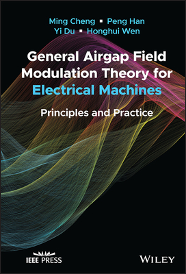 General Airgap Field Modulation Theory for Electrical Machines: Principles and Practice - Cheng, Ming, and Han, Peng, and Du, Yi