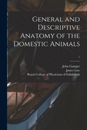 General and Descriptive Anatomy of the Domestic Animals; 1