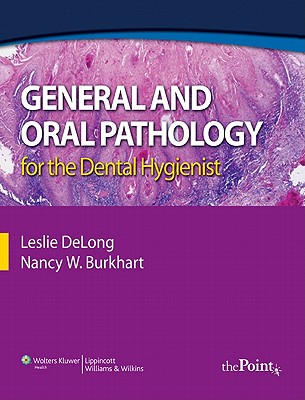 General and Oral Pathology for the Dental Hygienist - DeLong, Leslie, Bs, Mha, and Burkhart, Nancy W